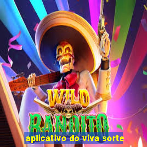 aplicativo do viva sorte